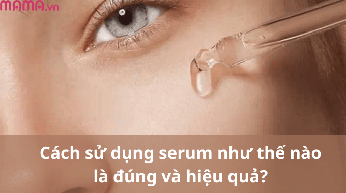 Cách sử dụng serum như thế nào là đúng và hiệu quả?