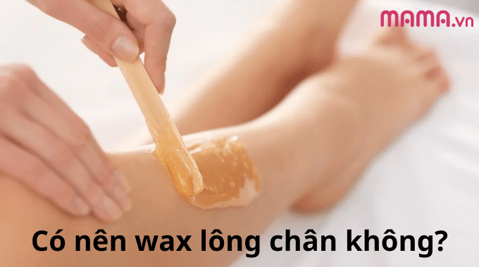 Có nên wax lông chân không?