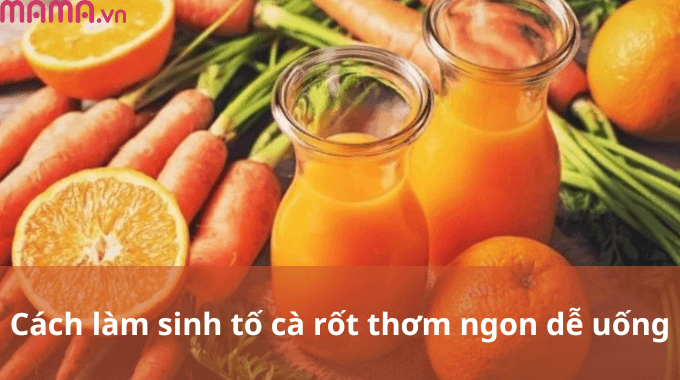 6 cách làm sinh tố cà rốt thơm ngon dễ uống